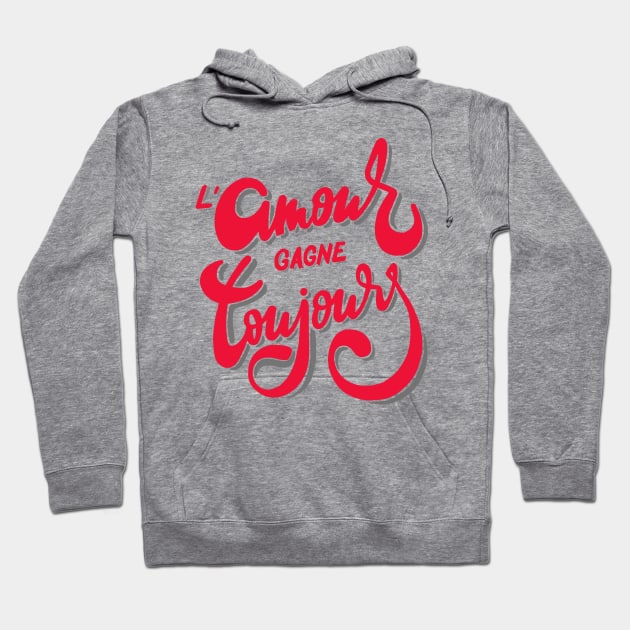 French meaning quote | L'amour gagne toujours T-shirt Hoodie by monsieurfour